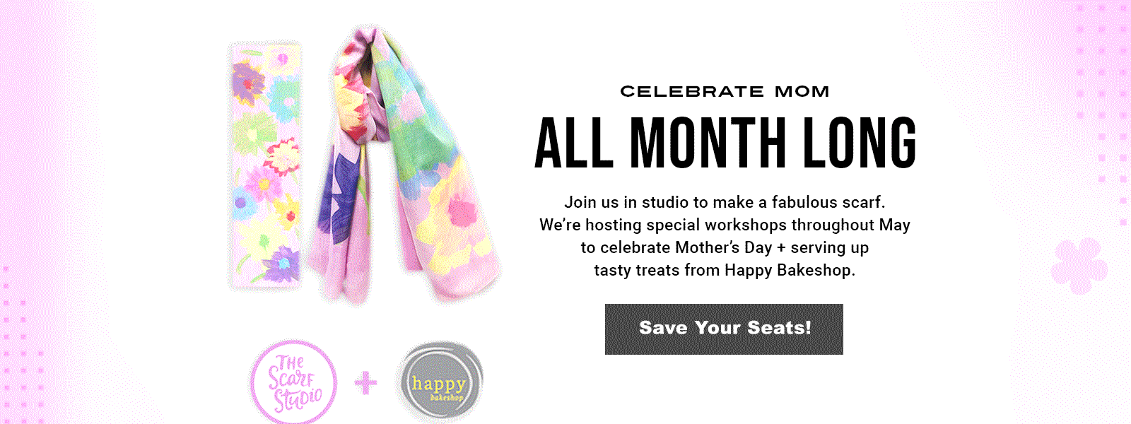 Join us in studio throughout the month of May to Celebrate Mom. We'll be hosting workshops and serving up tasty treats from Happy Bakeshop to help you celebrate and make a special scarf.