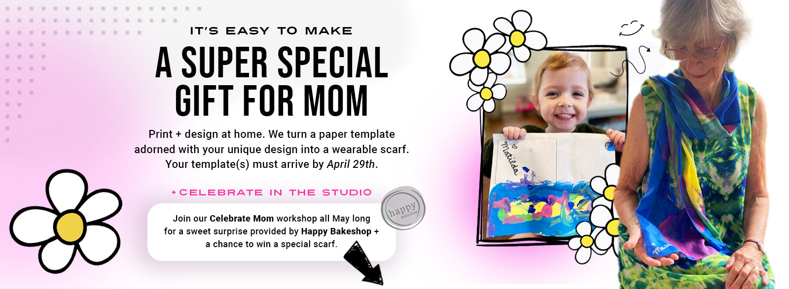 Make a super special gift for mom right from home -- It's easy! Print your template and start designing. We'll turn it into a one-of-a-kind wearable scarf. Your templates must arrive by April 29th for on time gifting.